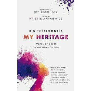 His Testimonies, My Heritage: Women of Color on the Word of God, Paperback - Kristie Anyabwile imagine