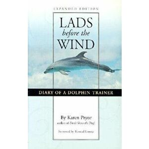 Lads Before the Wind: Diary of a Dolphin Trainer, Paperback - Karen Pryor imagine