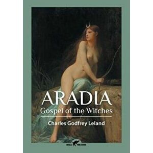 Aradia: Gospel of the Witches, Paperback - Charles Godfrey Leland imagine