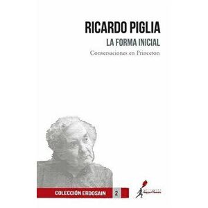 La forma inicial, Paperback - Ricardo Piglia imagine