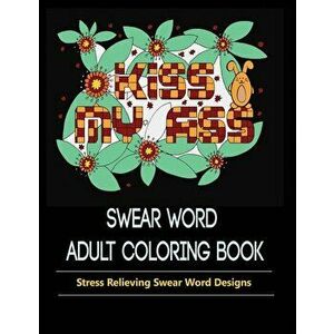 Swear Words Designs: Adult coloring book: Hilarious Sweary Coloring Book for Fun and Stress-relief, Paperback - Mainland Publisher imagine