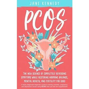 Pcos: The New Science of Completely Reversing Symptoms, Paperback - Jane Kennedy imagine
