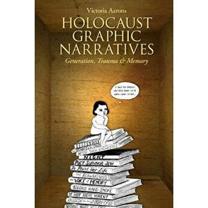Holocaust Graphic Narratives: Generation, Trauma, and Memory, Paperback - Victoria Aarons imagine