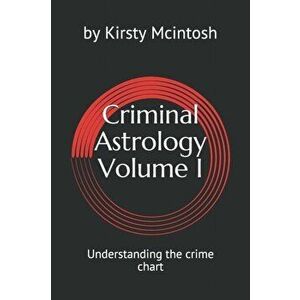 Criminal Astrology: Volume I Understanding Crime Charts, Paperback - Kirsty L. McIntosh imagine