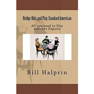 Bridge Bids and Play; Standard American: All you need to Play with the Experts, Paperback - Bill Halprin imagine