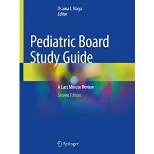 Pediatric Board Study Guide: A Last Minute Review, Paperback - Osama I. Naga imagine