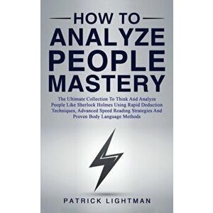 How to Analyze People Mastery: The Ultimate Collection To Think And Analyze People Like Sherlock Holmes Using Rapid Deduction Techniques, Advanced Sp, imagine