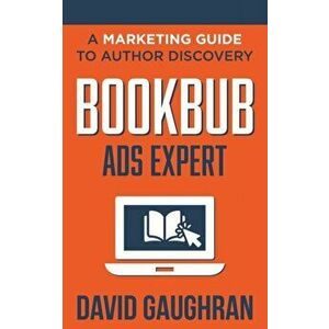 BookBub Ads Expert: A Marketing Guide to Author Discovery, Paperback - David Gaughran imagine