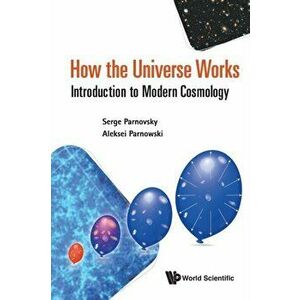 How the Universe Works: Introduction to Modern Cosmology, Paperback - Aleksei S. Parnowski imagine