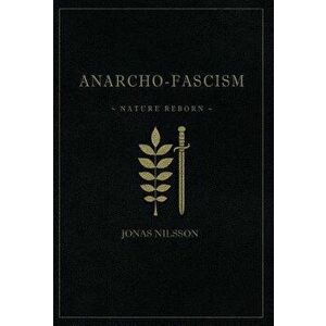 Anarcho-Fascism: Nature Reborn, Hardcover - Jonas Nilsson imagine