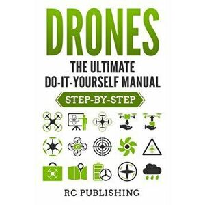 Drones: The Ultimate DIY Manual (Step-By-Step), Paperback - Casey Publishing imagine