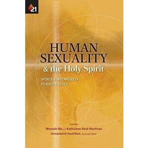 Human Sexuality and the Holy Spirit: Spirit-Empowered Perspectives, Paperback - Wonsuk Ma imagine