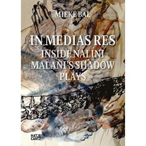 Nalini Malani: In Medias Res: Inside Nalini Malani's Shadow Plays, Hardcover - Nalini Malani imagine