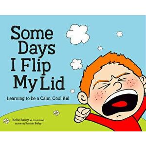 Some Days I Flip My Lid: Learning to Be a Calm, Cool Kid, Hardcover - Kellie Bailey imagine