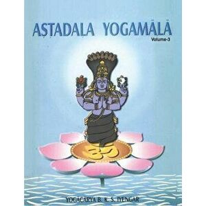 Astadala Yogamala Collected Works Volume 3, Paperback - B. K. S. Iyengar imagine