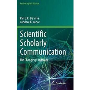 Scientific Scholarly Communication: The Changing Landscape, Hardcover - Pali U. K. De Silva imagine