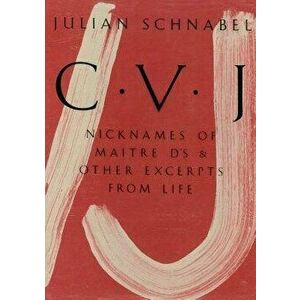 Julian Schnabel: Cvj: Nicknames of Maitre D's & Other Excerpts from Life, Study Edition, Paperback - Julian Schnabel imagine