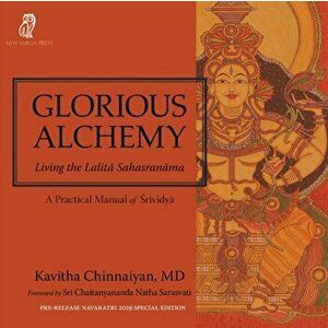 Glorious Alchemy: Living the Lalitā Sahasranāma - Kavitha Chinnaiyan imagine