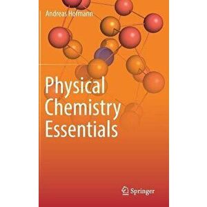 Physical Chemistry Essentials, Hardcover - Andreas Hofmann imagine