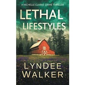 Lethal Lifestyles: A Nichelle Clarke Crime Thriller, Paperback - LynDee Walker imagine
