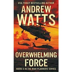 Overwhelming Force, Paperback - Andrew Watts imagine