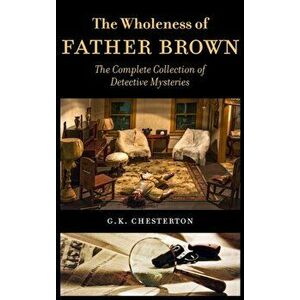 The Wholeness of Father Brown: The Complete Collection of Detective Mysteries, Hardcover - G. K. Chesterton imagine