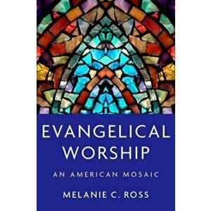 Evangelical Worship. An American Mosaic, Hardback - *** imagine