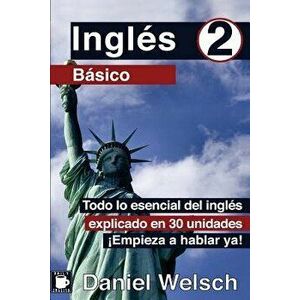 Ingls Bsico 2: Todo lo esencial del ingls explicado en 30 unidades. Empieza a hablar ya!, Paperback - Nina Lee imagine