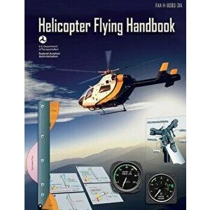 Helicopter Flying Handbook: Faa-H-8083-21a, Paperback - Federal Aviation Administration imagine