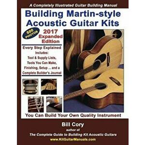 Building Martin-style Acoustic Guitar Kits: A Completely Illustrated Guitar Building Manual, Paperback - Bill Cory imagine