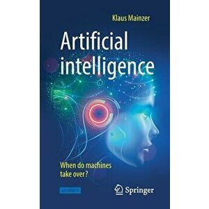 Artificial Intelligence - When Do Machines Take Over?, Paperback - Klaus Mainzer imagine