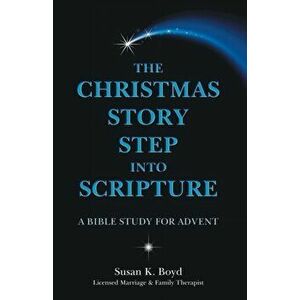 The Christmas Story Step into Scripture: A Bible Study for Advent, Paperback - Susan K. Boyd imagine