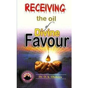 Receiving the oil of divine favor, Paperback - D. K. Olukoya imagine