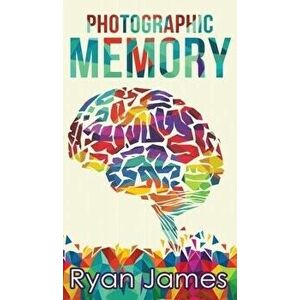 Photographic Memory: Simple, Proven Methods to Remembering Anything Faster, Longer, Better (Accelerated Learning Series) (Volume 1), Hardcover - Ryan imagine