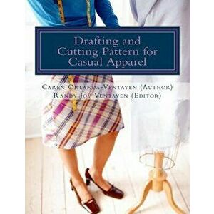 Drafting and Cutting Pattern for Casual Apparel: A Competency-based Learning Material for Dressmaking NC II, Paperback - Randy Joy Magno Ventayen imagine