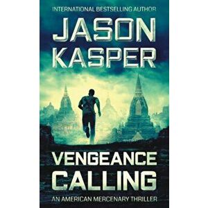 Vengeance Calling: A David Rivers Thriller, Paperback - Jason Kasper imagine