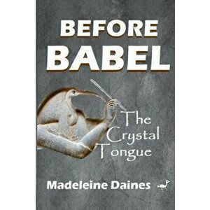 Before Babel: The Crystal Tongue, Paperback - Madeleine Daines imagine