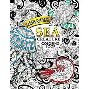 Miracle Sea Creature coloring book: Adult coloring Book (Turtle, Seahorse, Fish, whale, and friend), Paperback - Tiny Cactus Publishing imagine