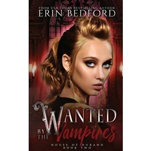 Wanted by the Vampires, Paperback - Erin Bedford imagine
