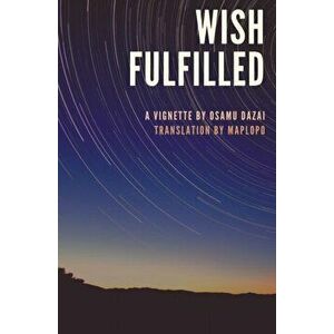 Wish Fulfilled: A Vignette by Osamu Dazai, Paperback - Reiko Seri imagine