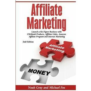 Affiliate Marketing: Launch a Six Figure Business with Clickbank Products, Affiliate Links, Amazon Affiliate Program, and Internet Marketin, Paperback imagine