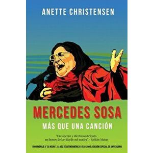 Mercedes Sosa - Ms que una Cancin: Un homenaje a La Negra, la voz de Latinoamrica (1935-2009), Paperback - Anette Christensen imagine