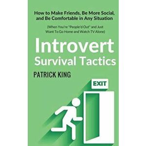 Introvert Survival Tactics: How to Make Friends, Be More Social, and Be Comfortable In Any Situation (When You're People'd Out and Just Want to Go, Pa imagine