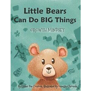 Little Bears Can Do Big Things: Growth Mindset, Paperback - Vanessa Chromik imagine