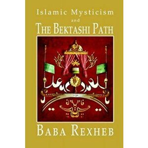 Islamic Mysticism and the Bektashi Path, Paperback - Baba Rexheb imagine