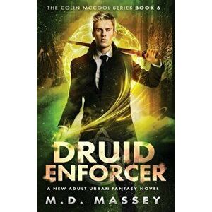 Druid Enforcer: A New Adult Urban Fantasy Novel, Paperback - M. D. Massey imagine