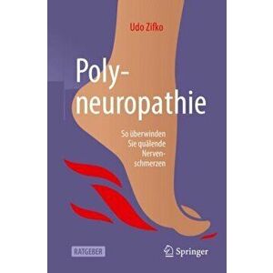 Polyneuropathie: So berwinden Sie Qulende Nervenschmerzen, Paperback - Udo Zifko imagine