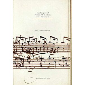 Harbingers of Twentieth-Century Neo-Classicism, Paperback - Finn Egeland Hansen imagine
