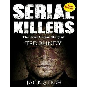 Serial Killers: The True Crime Story of Ted Bundy, Paperback - Jack Rosewood imagine