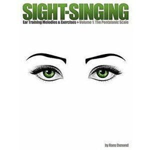Sight-Singing - Ear Training Melodies & Exercises: Volume 1, The Pentatonic Scale, Paperback - Hans Oxmond imagine